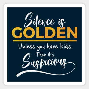 Silence is golden unless you have kids Sticker